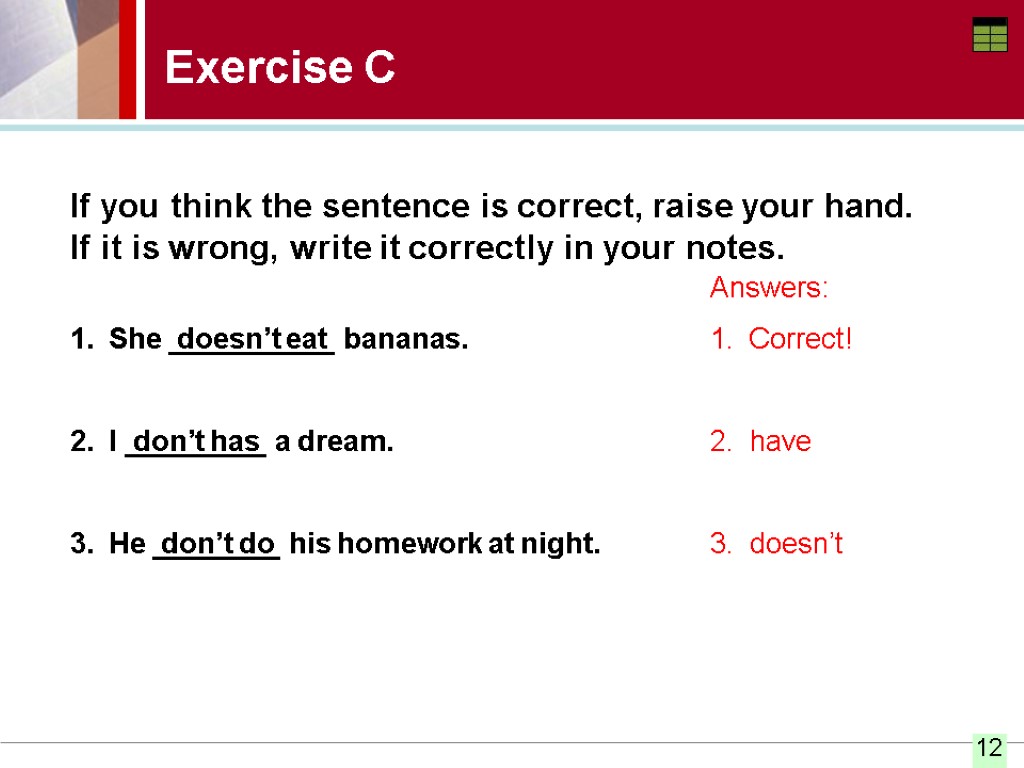 Exercise C If you think the sentence is correct, raise your hand. If it